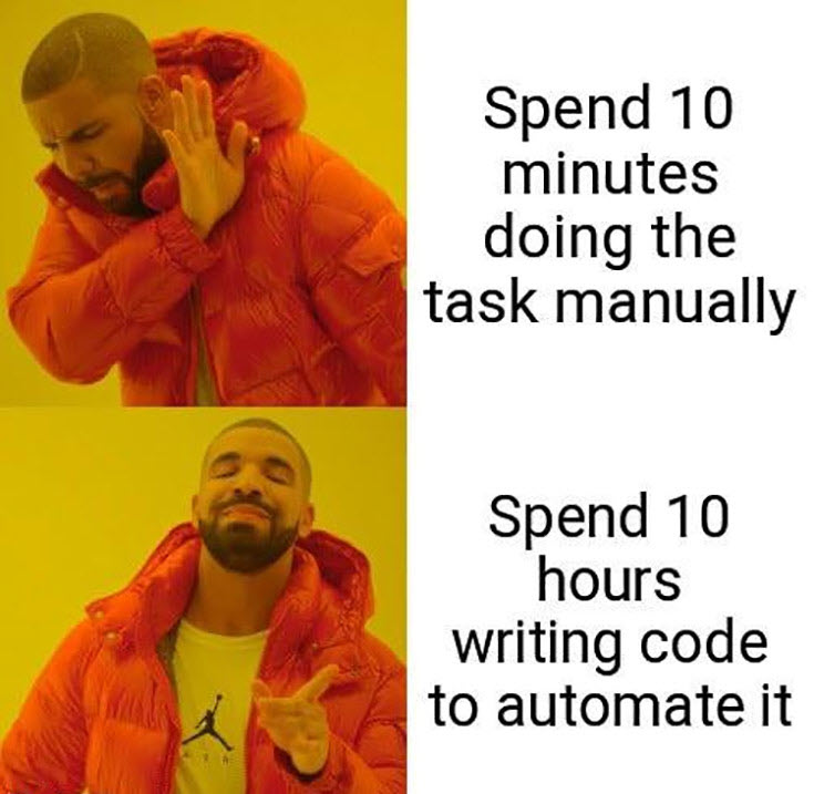 Drakeposting Meme mit dem englischen Text "Spend 10 minutes doing the task manually" und "Spend 10 hours writing code to automate it"